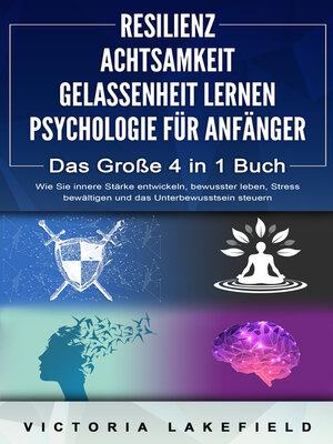 cover image of RESILIENZ | ACHTSAMKEIT | GELASSENHEIT LERNEN | PSYCHOLOGIE FÜR ANFÄNGER--Das Große 4 in1 Buch
